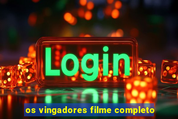 os vingadores filme completo