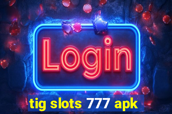 tig slots 777 apk