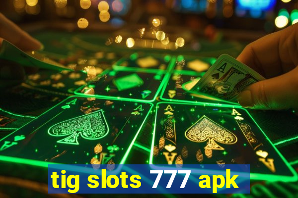 tig slots 777 apk