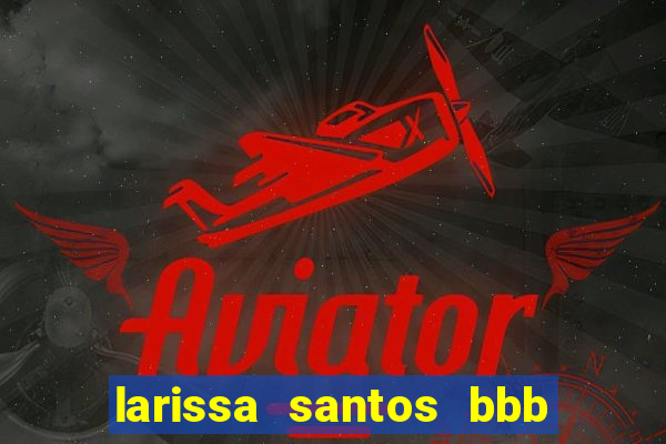 larissa santos bbb 23 pelada