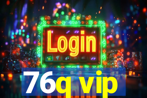 76q vip