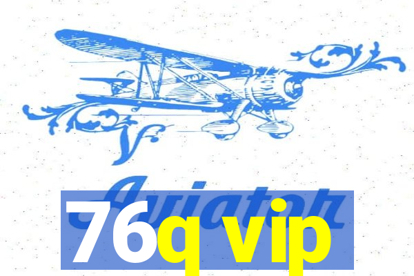 76q vip