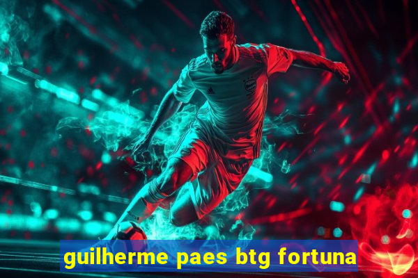 guilherme paes btg fortuna