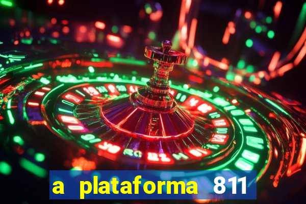 a plataforma 811 bet é confiável