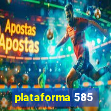 plataforma 585