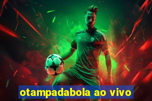 otampadabola ao vivo