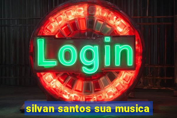 silvan santos sua musica