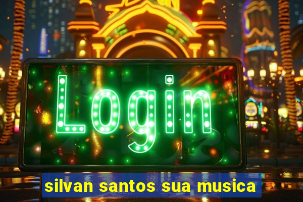 silvan santos sua musica