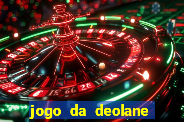 jogo da deolane que ganha dinheiro