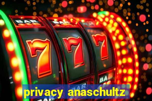 privacy anaschultz