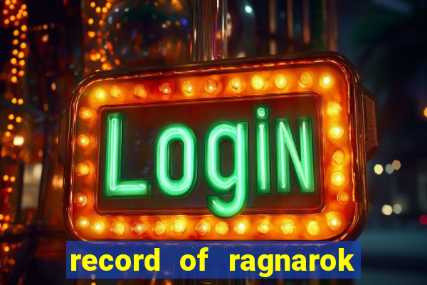 record of ragnarok 3 temporada onde assistir