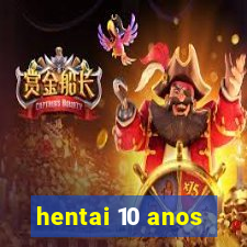 hentai 10 anos