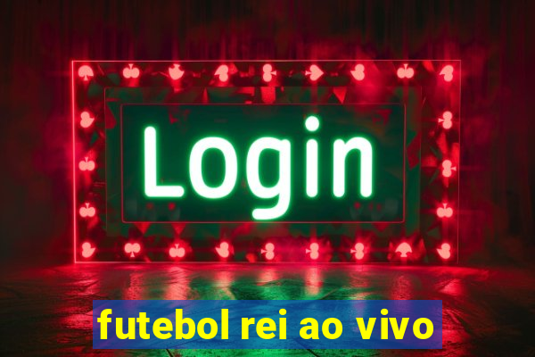 futebol rei ao vivo