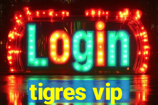 tigres vip