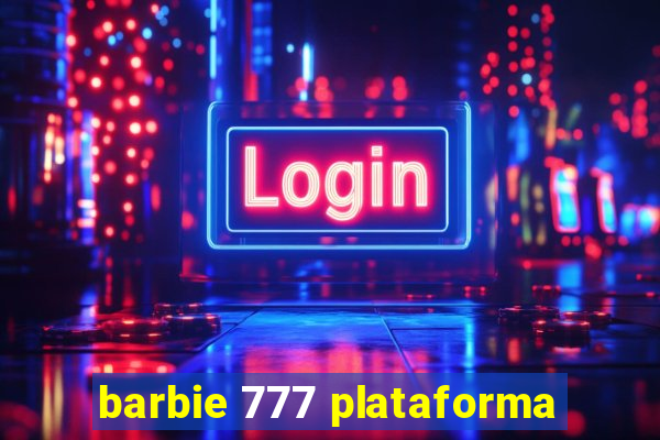 barbie 777 plataforma