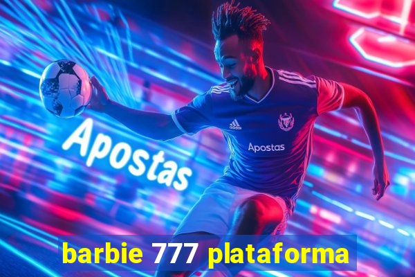 barbie 777 plataforma