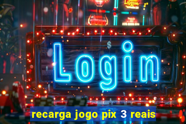 recarga jogo pix 3 reais