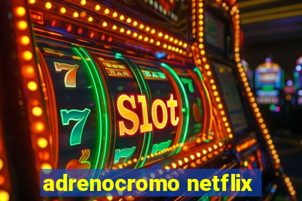 adrenocromo netflix