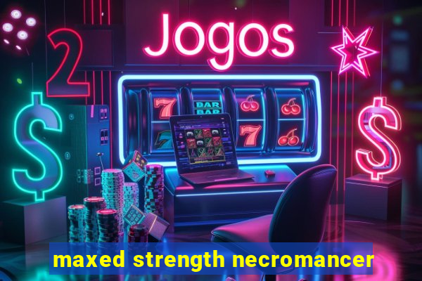 maxed strength necromancer