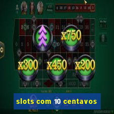 slots com 10 centavos