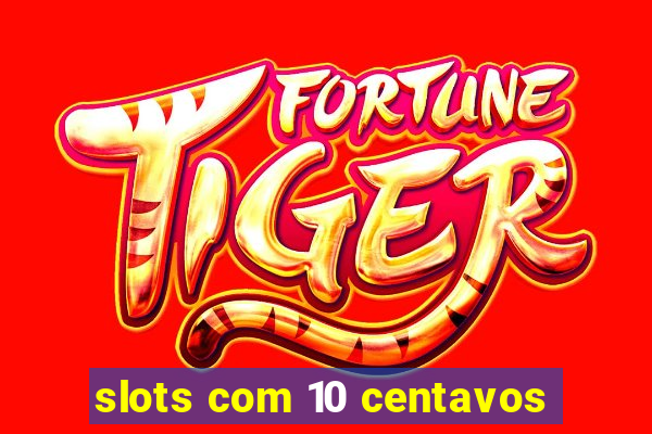 slots com 10 centavos