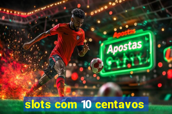 slots com 10 centavos