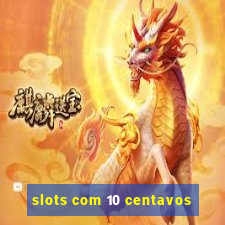 slots com 10 centavos