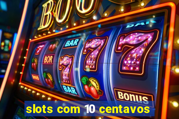 slots com 10 centavos