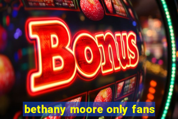 bethany moore only fans