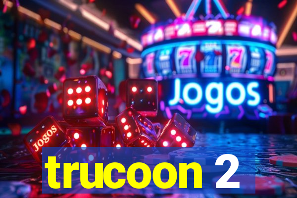 trucoon 2