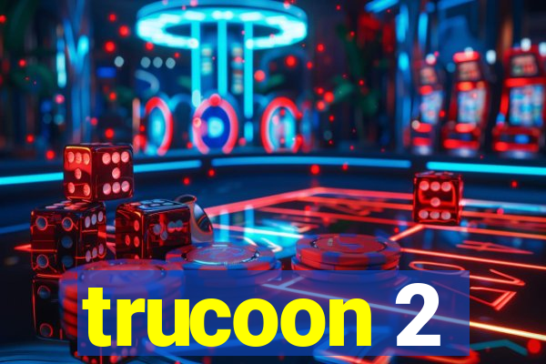 trucoon 2