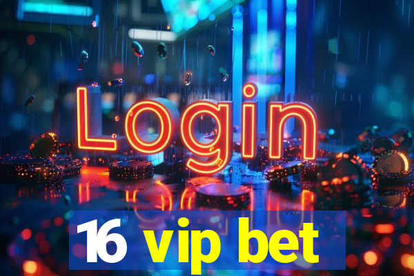 16 vip bet