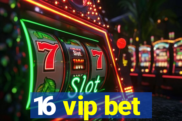 16 vip bet