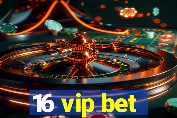 16 vip bet