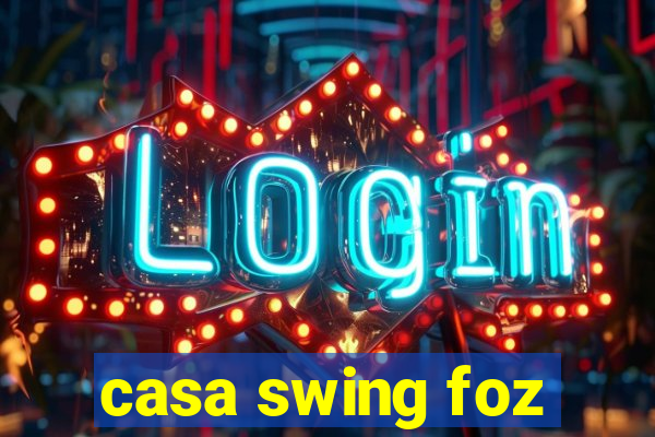 casa swing foz