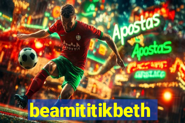 beamititikbeth