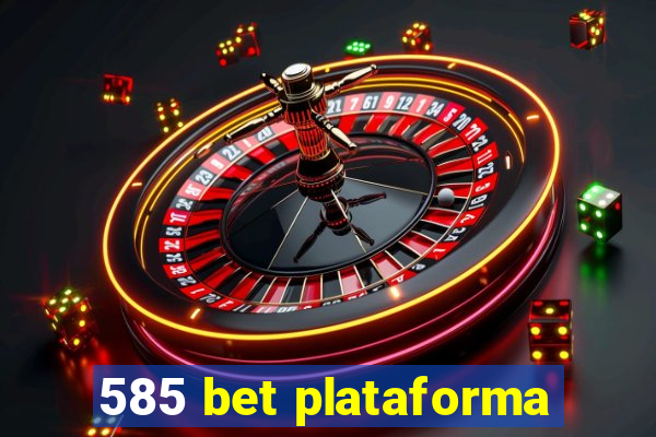 585 bet plataforma