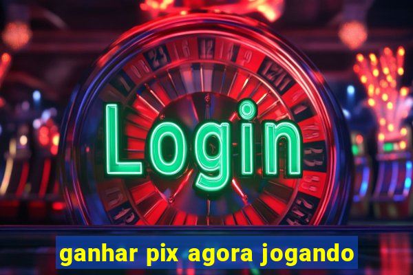 ganhar pix agora jogando