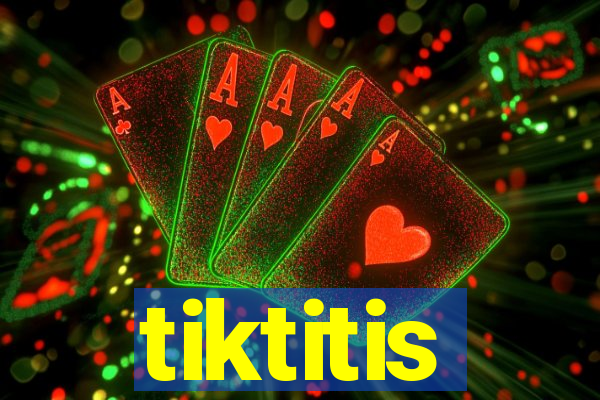 tiktitis