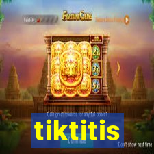 tiktitis