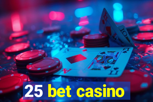 25 bet casino