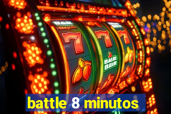 battle 8 minutos