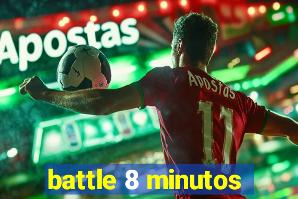 battle 8 minutos