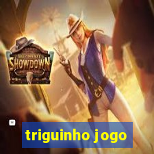 triguinho jogo