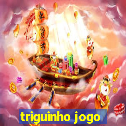 triguinho jogo