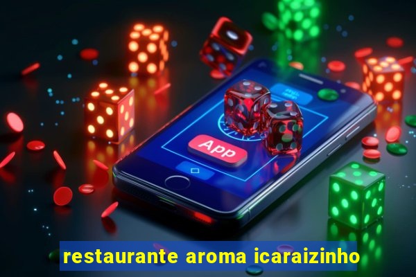 restaurante aroma icaraizinho