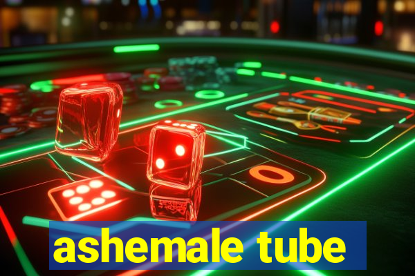 ashemale tube