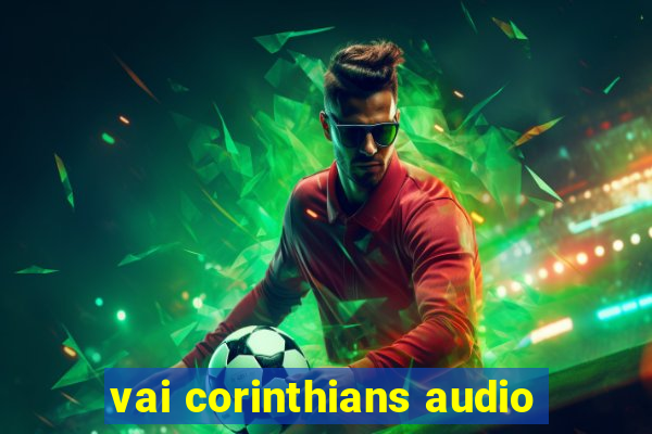 vai corinthians audio