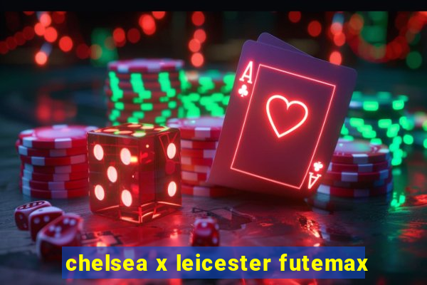 chelsea x leicester futemax