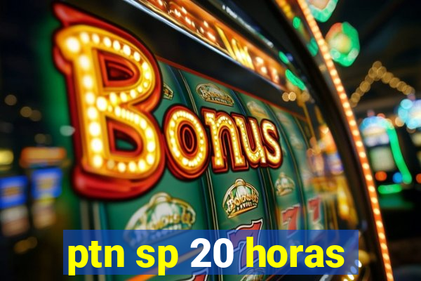 ptn sp 20 horas